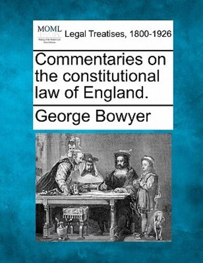 Cover for George Bowyer · Commentaries on the Constitutional Law of England. (Taschenbuch) (2010)