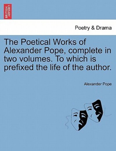 Cover for Alexander Pope · The Poetical Works of Alexander Pope, Complete in Two Volumes. to Which is Prefixed the Life of the Author. (Paperback Book) (2011)