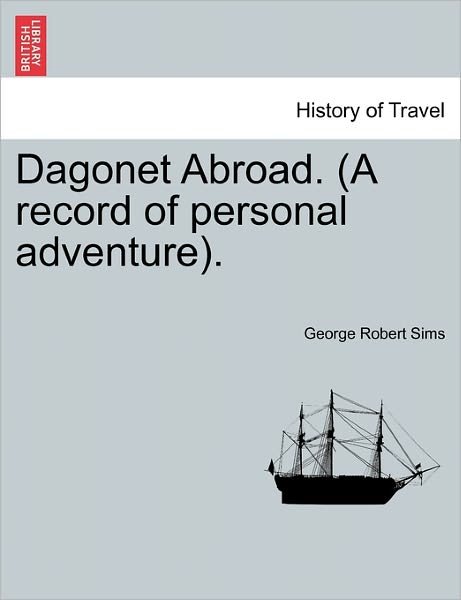 Cover for George Robert Sims · Dagonet Abroad. (A Record of Personal Adventure). (Pocketbok) (2011)