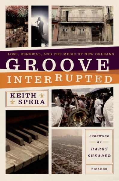 Groove Interrupted: Loss, Renewal, and the Music of New Orleans - Keith Spera - Libros - Picador USA - 9781250007643 - 1 de abril de 2012