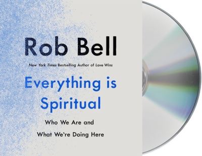 Cover for Rob Bell · Everything Is Spiritual Who We Are and What We're Doing Here (CD) (2020)