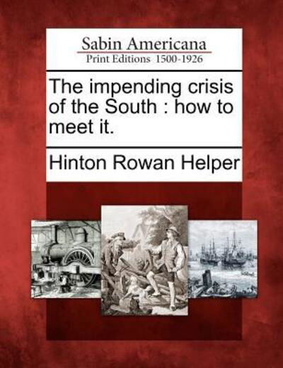 Cover for Hinton Rowan Helper · The Impending Crisis of the South: How to Meet It. (Paperback Book) (2012)