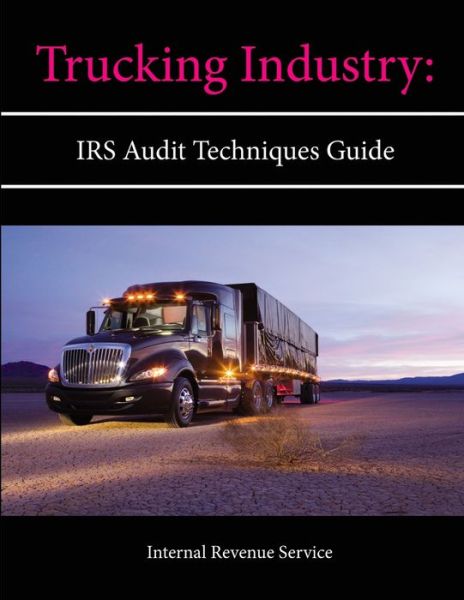 Cover for Internal Revenue Service · Trucking Industry: IRS Audit Techniques Guide (Pocketbok) (2013)