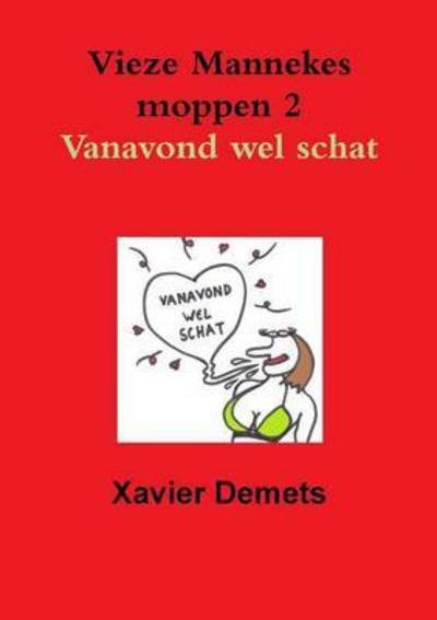 Cover for Xavier Demets · Vieze Mannekes Moppen 2 Vanavond Wel Schat. (Paperback Book) (2015)