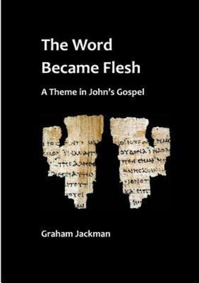 Graham Jackman · The Word Became Flesh (Paperback Book) (2016)