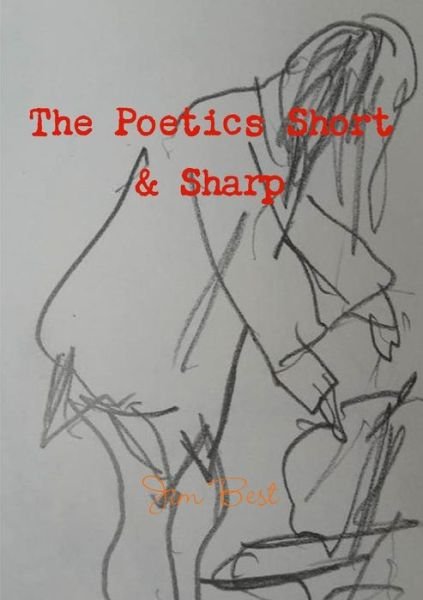 The Poetics Short & Sharp - Jim Best - Livros - Lulu.com - 9781326791643 - 16 de setembro de 2016