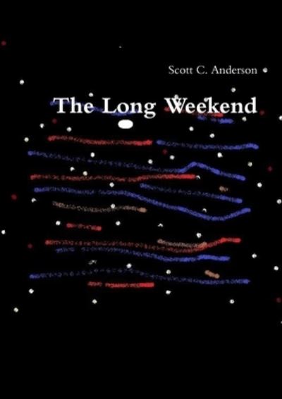 Cover for Scott C Anderson · The Long Weekend (Paperback Book) (2015)