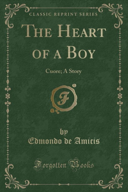 Cover for Edmondo de Amicis · The Heart of a Boy : Cuore; A Story (Classic Reprint) (Paperback Book) (2018)