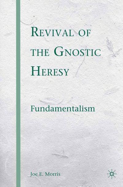 Revival of the Gnostic Heresy: Fundamentalism - J. Morris - Książki - Palgrave Macmillan - 9781349376643 - 12 grudnia 2008