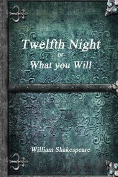 Twelfth Night or, What You Will - William Shakespeare - Livros - Lulu.com - 9781365484643 - 24 de outubro de 2016