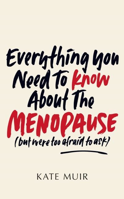 Cover for Kate Muir · Everything You Need to Know About the Menopause (but were too afraid to ask) (Hardcover bog) (2022)