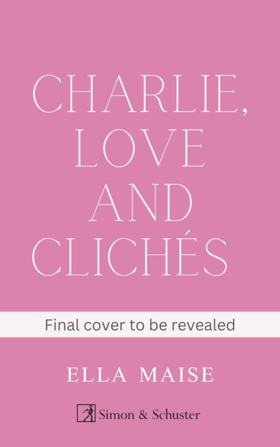 Cover for Ella Maise · Charlie, Love and Cliches: the TikTok sensation. The new novel from the bestselling author of To Love Jason Thorn (Pocketbok) (2023)