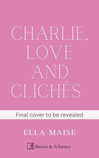 Cover for Ella Maise · Charlie, Love and Cliches: the TikTok sensation. The new novel from the bestselling author of To Love Jason Thorn (Paperback Bog) (2023)