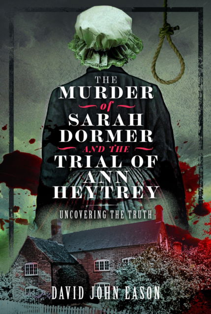 David John Eason · The Murder of Sarah Dormer and the Trial of Ann Heytrey: Uncovering the Truth (Paperback Book) (2024)