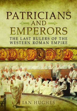 Cover for Ian Hughes · Patricians and Emperors: The Last Rulers of the Western Roman Empire (Paperback Book) (2022)