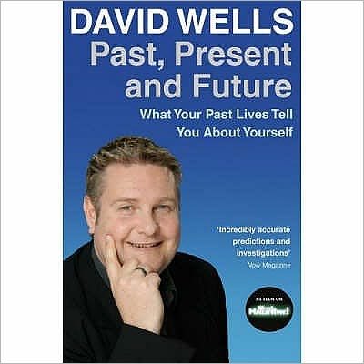 Past, Present And Future: What Your Past Lives Tell You About Yourself - David Wells - Books - Hay House Inc - 9781401915643 - November 29, 2007