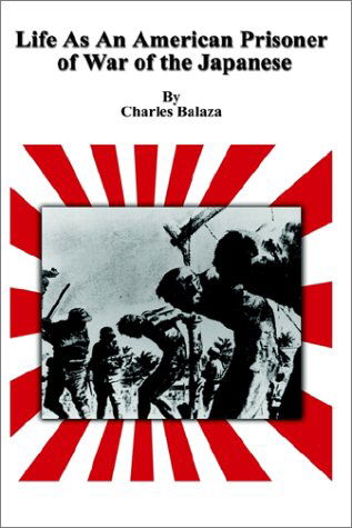 Cover for Charles Balaza · Life As an American Prisoner of War of the Japanese (Hardcover bog) (2002)