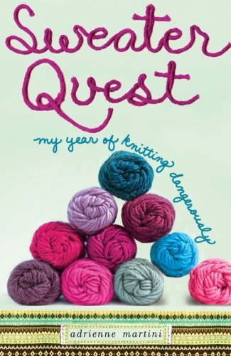 Cover for Adrienne Martini · Sweater Quest: My Year of Knitting Dangerously (Paperback Book) (2010)