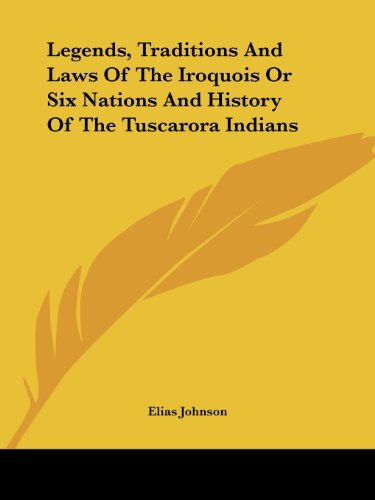 Cover for Elias Johnson · Legends, Traditions and Laws of the Iroquois or Six Nations and History of the Tuscarora Indians (Paperback Book) (2004)