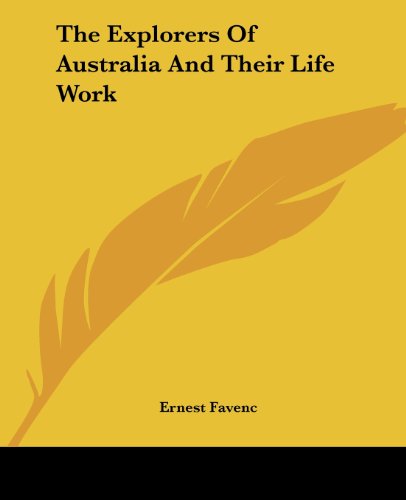 The Explorers of Australia and Their Life Work - Ernest Favenc - Books - Kessinger Publishing, LLC - 9781419161643 - June 17, 2004