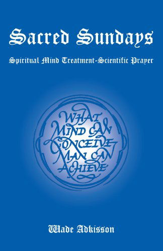 Cover for Wade Adkisson · Sacred Sundays: Spiritual Mind Treatment-scientific Prayer (Paperback Book) (2006)