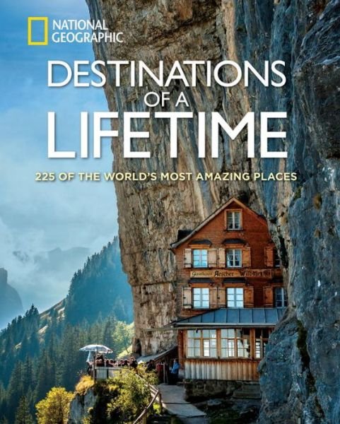 Cover for National Geographic · Destinations of a Lifetime: 225 of the World's Most Amazing Places (Gebundenes Buch) (2015)