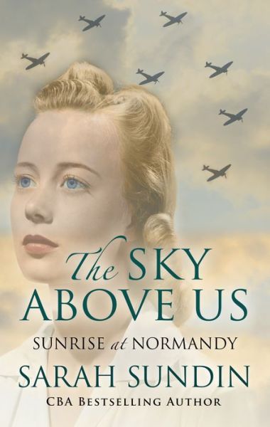 Cover for Sarah Sundin · The Sky Above Us Sunrise at Nomandy (Hardcover Book) (2019)