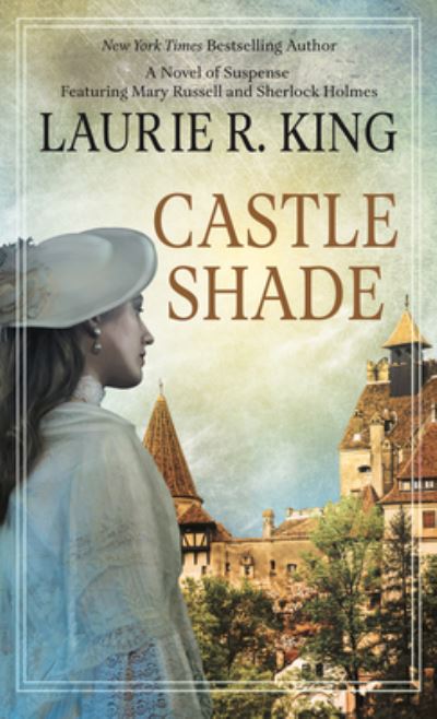 Cover for Laurie R. King · Castle Shade A Novel of Suspense featuring Mary Russell and Sherlock Holmes (Hardcover Book) (2021)