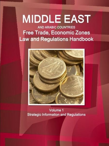 Cover for Ibp Usa · Middle East and Arabic Countries Free Trade &amp; Economic Zones Law and Regulations Handbook (Paperback Bog) (2017)