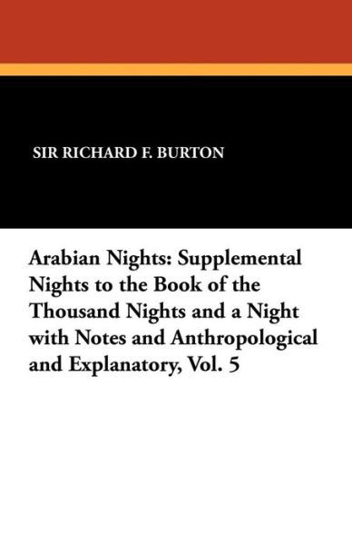 Richard F Burton · Arabian Nights: Supplemental Nights to the Book of the Thousand Nights and a Night with Notes and Anthropological and Explanatory, Vol (Paperback Book) (2024)