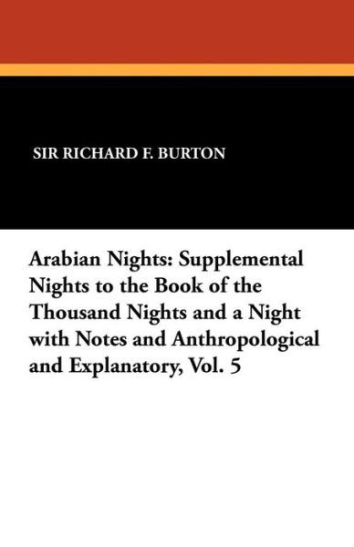 Cover for Richard F Burton · Arabian Nights: Supplemental Nights to the Book of the Thousand Nights and a Night with Notes and Anthropological and Explanatory, Vol (Taschenbuch) (2024)