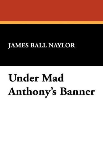 Cover for James Ball Naylor · Under Mad Anthony's Banner (Paperback Book) (2007)