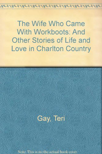 Cover for Teri Gay · The Wife Who Came with Workboots (And Other Stories of Life and Love in Charlton Country) (Paperback Book) [1st edition] (2014)