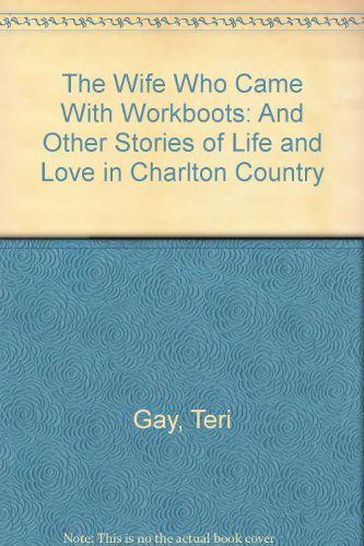 Cover for Teri Gay · The Wife Who Came with Workboots (And Other Stories of Life and Love in Charlton Country) (Paperback Bog) [1st edition] (2014)