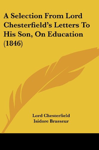 Cover for Lord Chesterfield · A Selection from Lord Chesterfield's Letters to His Son, on Education (1846) (Paperback Book) (2008)