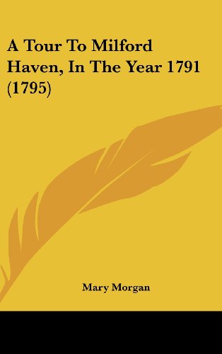 Cover for Mary Morgan · A Tour to Milford Haven, in the Year 1791 (1795) (Inbunden Bok) (2008)