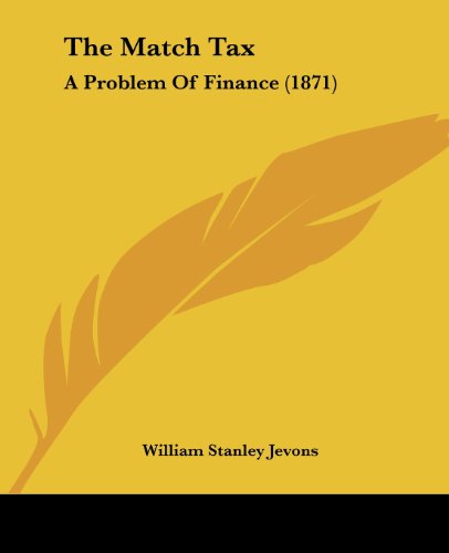 Cover for William Stanley Jevons · The Match Tax: a Problem of Finance (1871) (Paperback Book) (2008)