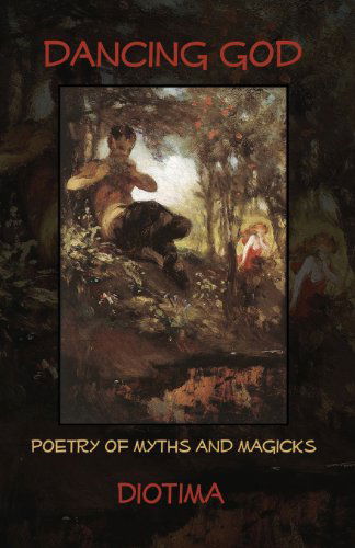 Cover for Author Diotima · Dancing God: Poetry of Myths and Magicks (Paperback Book) (2008)