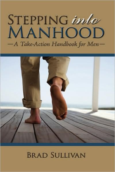 Cover for Brad Sullivan · Stepping into Manhood: a Take-action Handbook for men (Hardcover Book) (2008)