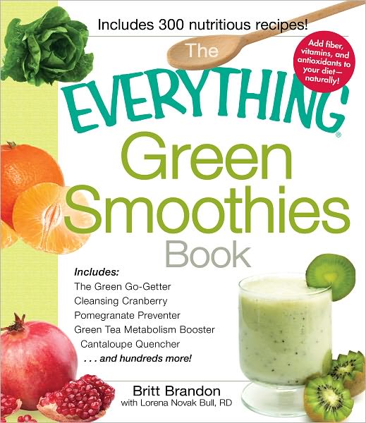 Cover for Britt Brandon · The Everything Green Smoothies Book: Includes The Green Go-Getter, Cleansing Cranberry, Pomegranate Preventer, Green Tea Metabolism booster, Cantaloupe Quencher, and hundreds more! - Everything (R) (Paperback Book) (2011)