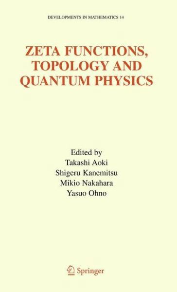 Cover for Takashi Aoki · Zeta Functions, Topology and Quantum Physics - Developments in Mathematics (Paperback Book) [Softcover reprint of hardcover 1st ed. 2005 edition] (2010)