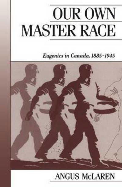 Cover for Angus Mclaren · Our Own Master Race: Eugenics in Canada, 1885-1945 (Paperback Book) (1990)