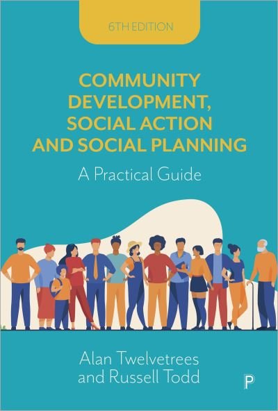 Cover for Twelvetrees, Alan (Freelance writer, researcher, consultant, 2008 – present) · Community Development, Social Action and Social Planning: A Practical Guide (Paperback Bog) [Sixth edition] (2024)