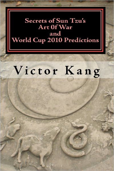 Cover for Kang Victor Kang · Secrets of Sun Tzu's Art of War and World Cup 2010 Predictions: More Than 80% Accuracy! Simple and Easy to Use! (Paperback Book) (2009)