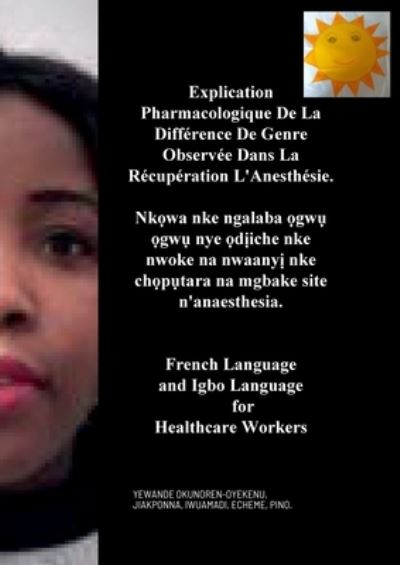 Explication Pharmacologique de la Différence de Genre Observée Dans la Récupération l'Anesthésie, Nkọ wa Nke Ngalaba ọ gwụ ọ gwụ Nye ọ dị iche Nke Nwoke Na Nwaanyị Nke Chọ pụ tara Na Mgbake Site - Yewande Okunoren-Oyekenu - Books - Lulu Press, Inc. - 9781458346643 - April 7, 2022