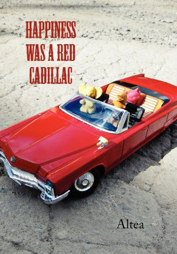 Cover for Altea · Happiness Was a Red Cadillac (Gebundenes Buch) (2011)