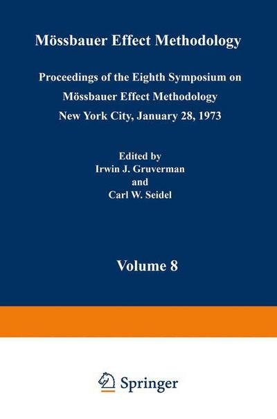 Cover for Irwin J. Gruverman · Moessbauer Effect Methodology: Volume 8 Proceedings of the Eighth Symposium on Moessbauer Effect Methodology New York City, January 28, 1973 (Paperback Book) [Softcover reprint of the original 1st ed. 1973 edition] (2012)