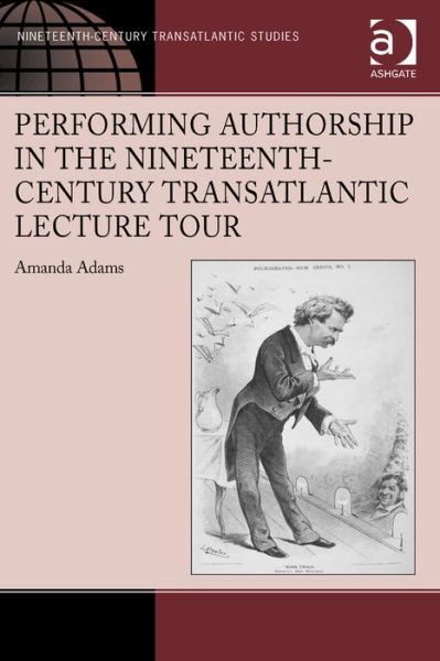 Cover for Amanda Adams · Performing Authorship in the Nineteenth-Century Transatlantic Lecture Tour - Ashgate Series in Nineteenth-Century Transatlantic Studies (Hardcover Book) [New edition] (2014)