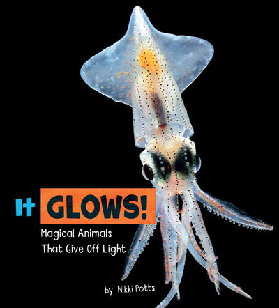 Potts, Nikki (Digital Assoc. Editor) · It Glows!: Magical Animals That Give Off Light - Magical Animals (Innbunden bok) (2018)