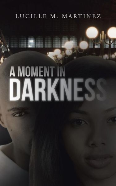 Cover for Lucille M. Martinez · A Moment in Darkness (Paperback Book) (2013)